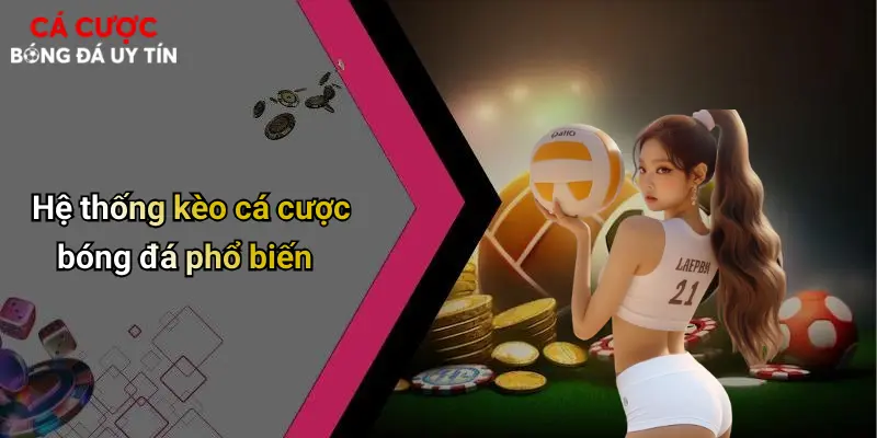 Hệ thống kèo cá cược bóng đá phổ biến