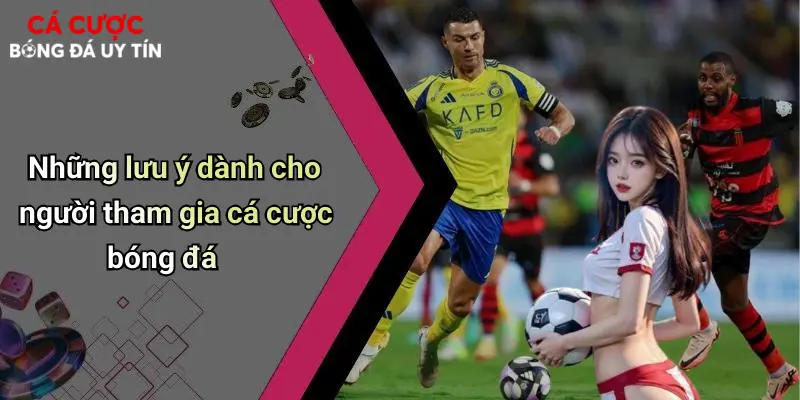 Những lưu ý dành cho người tham gia cá cược bóng đá