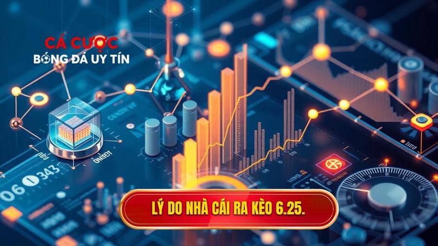 Phân tích đa chiều: Tại sao nhà cái đưa ra kèo 6.25?