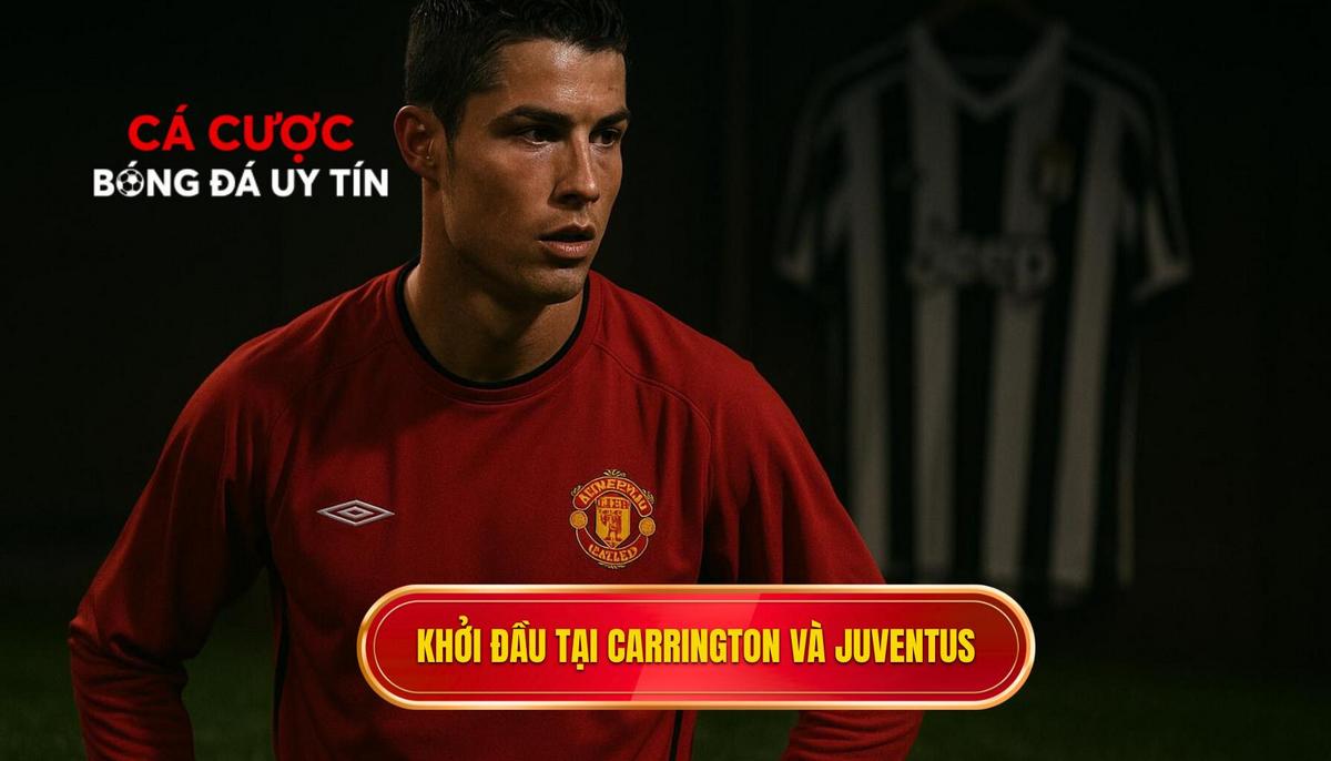 Khởi đầu tại Carrington và bước ngoặt mang tên Juventus