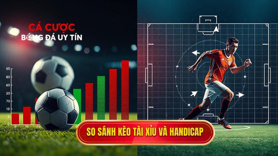 So sánh kèo Tài Xỉu và Handicap