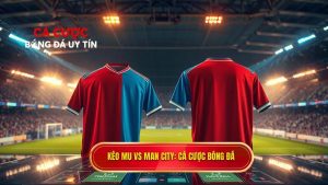 Kèo bóng đá MU vs Man City hôm nay: Phân tích chuyên sâu từ chuyên gia