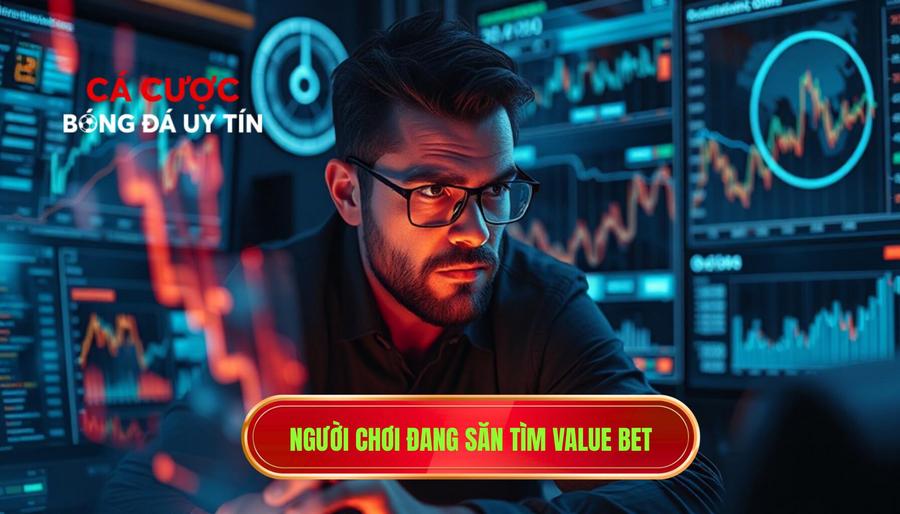 Nhà cái sợ người chơi kiểu nào? Những chiến thuật khiến nhà cái "khiếp vía" 3 3. Người chơi đang săn tìm Value Bet